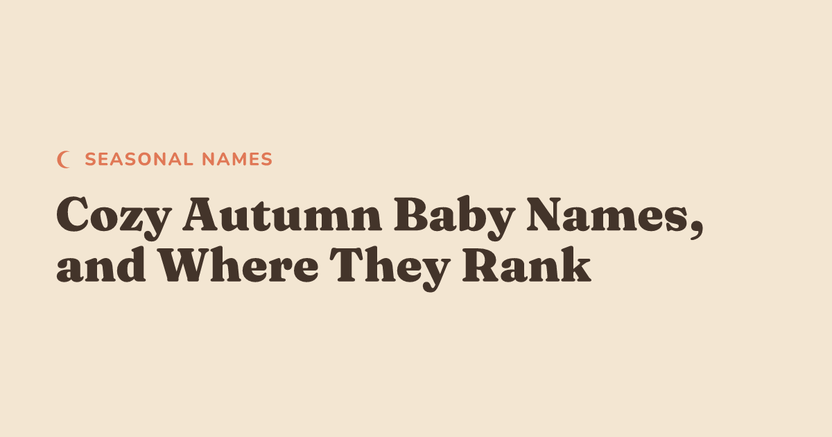 Cozy Autumn Baby Names, and Where They Actually Rank