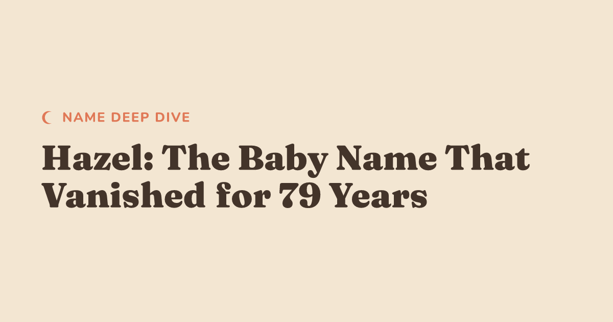 Hazel: The Baby Name That Vanished for 79 Years