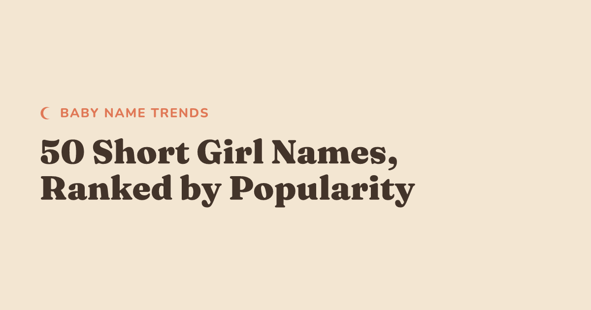 50 Short Girl Names, Ranked by Popularity