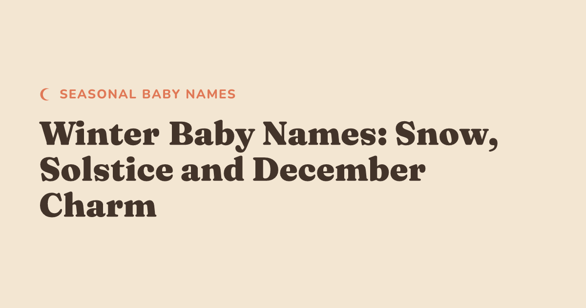 Winter Baby Names: Snow, Solstice and December Charm